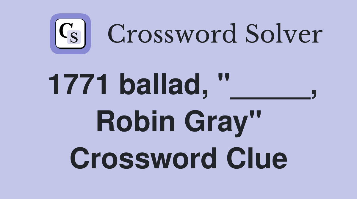 1771 ballad, "_____, Robin Gray" Crossword Clue