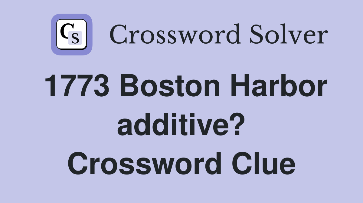 1773 Boston Harbor additive? Crossword Clue