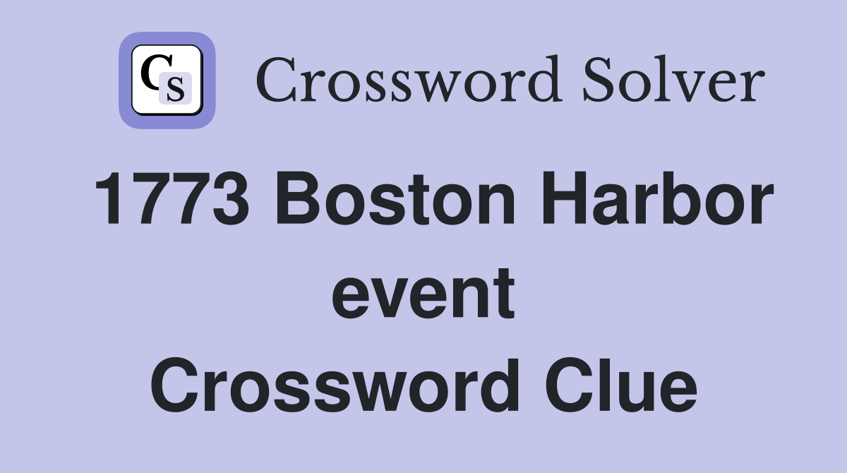1773 Boston Harbor event Crossword Clue