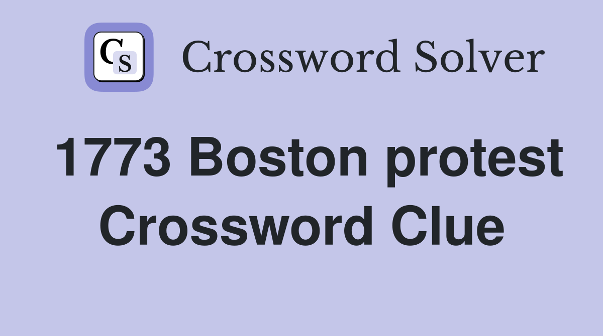 1773 Boston protest Crossword Clue
