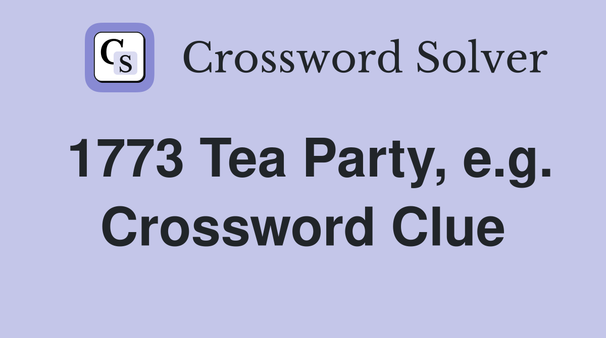 1773 Tea Party, e.g. Crossword Clue