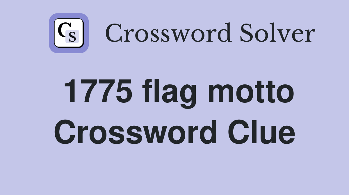 1775 flag motto Crossword Clue