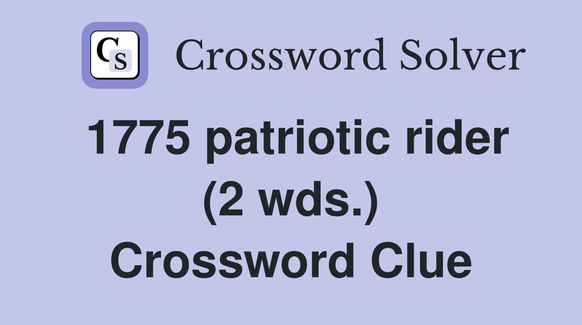 1775 patriotic rider (2 wds.) Crossword Clue