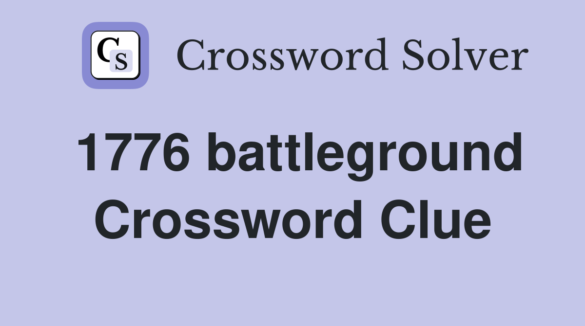 1776 battleground Crossword Clue