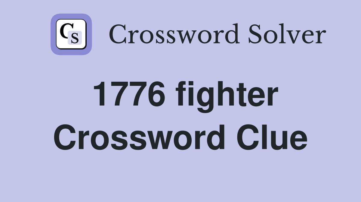 1776 fighter Crossword Clue