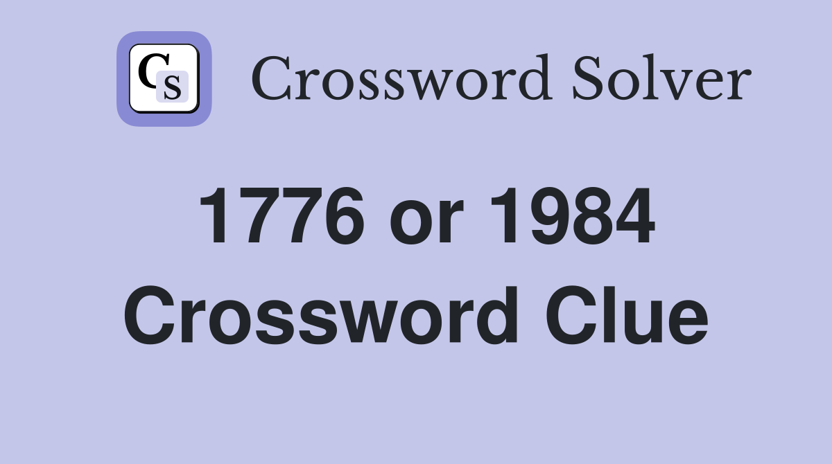1776 or 1984 Crossword Clue