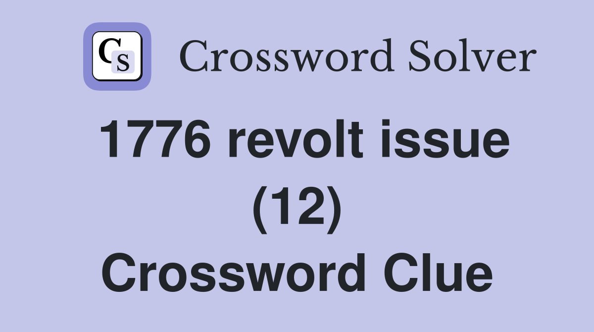 1776 revolt issue (12) Crossword Clue