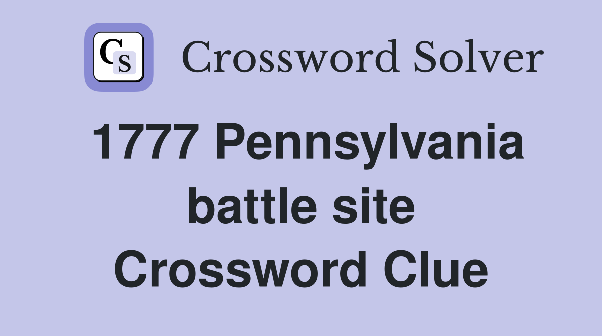 1777 Pennsylvania battle site Crossword Clue