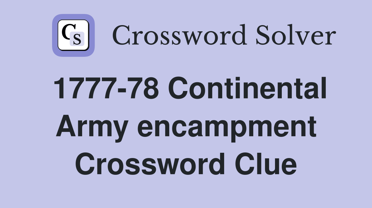 1777-78 Continental Army encampment Crossword Clue