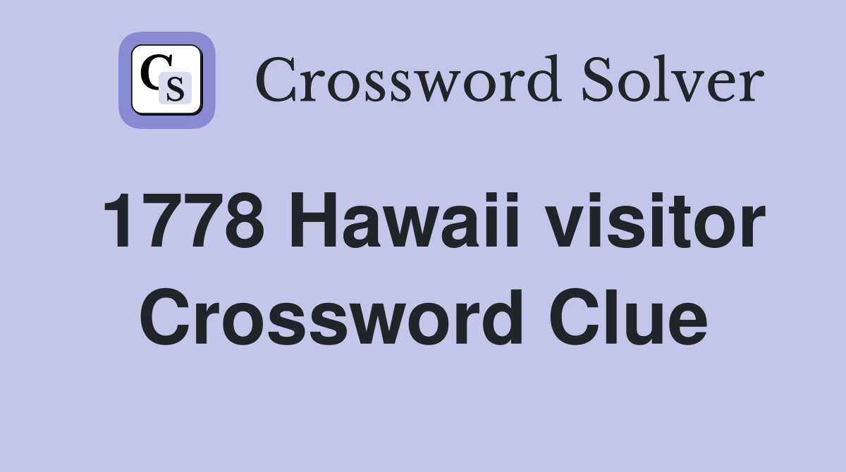 1778 Hawaii visitor Crossword Clue