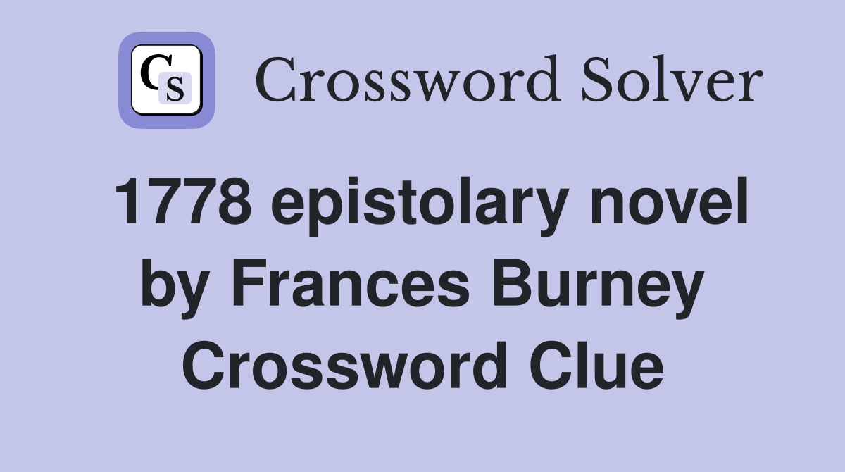 1778 epistolary novel by Frances Burney Crossword Clue