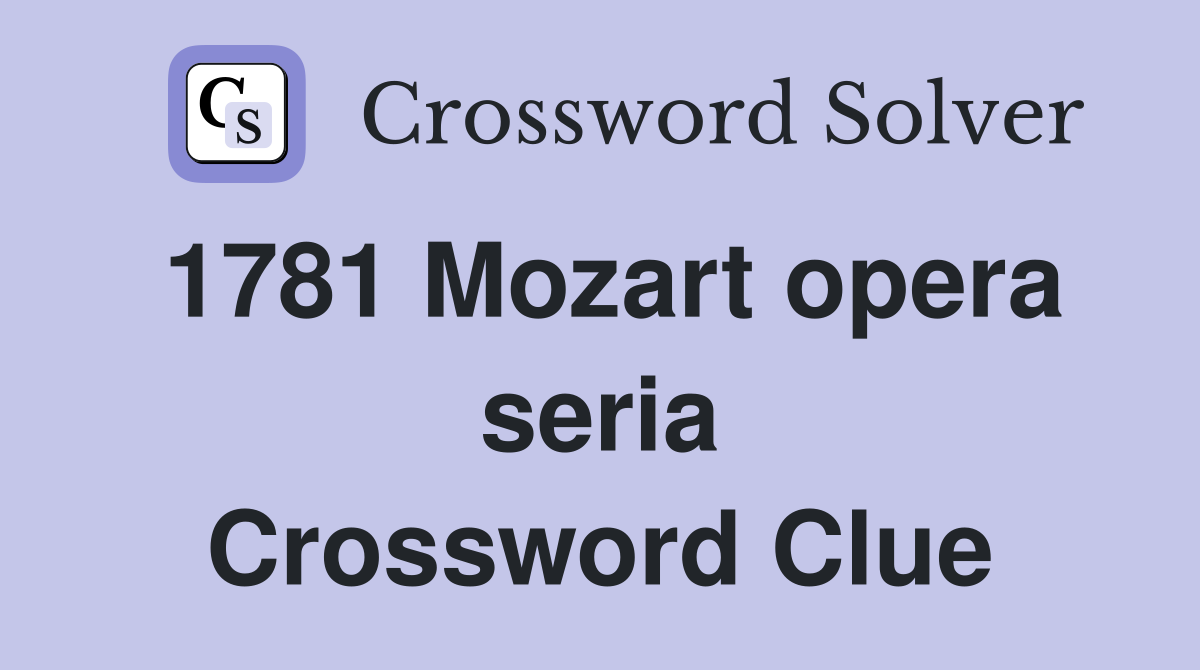 1781 Mozart opera seria Crossword Clue