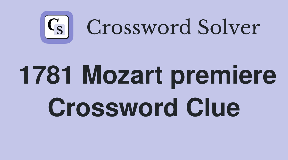 1781 Mozart premiere Crossword Clue