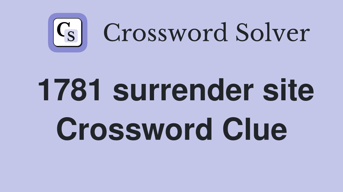 1781 surrender site Crossword Clue