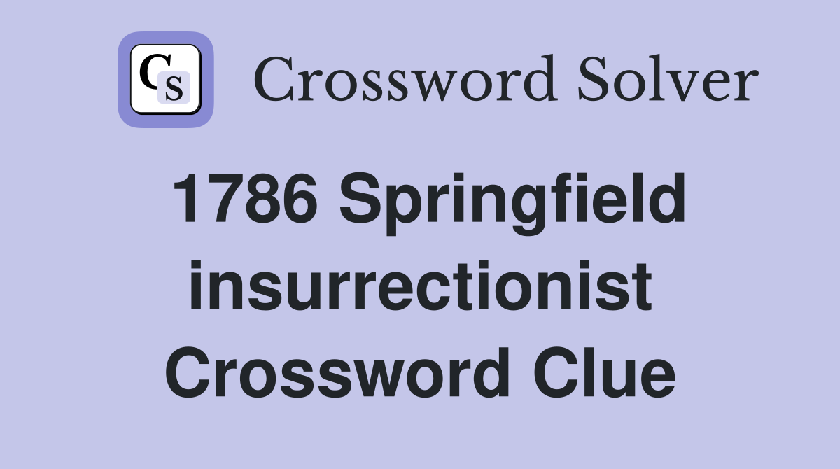 1786 Springfield insurrectionist Crossword Clue
