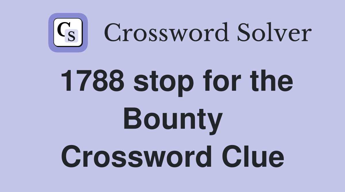 1788 stop for the Bounty Crossword Clue