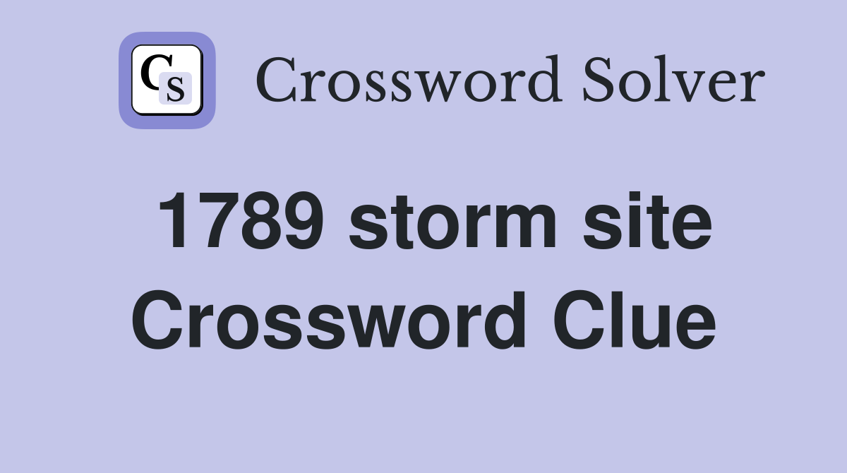 1789 storm site Crossword Clue