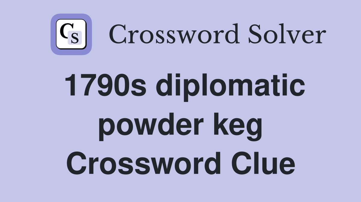 1790s diplomatic powder keg Crossword Clue