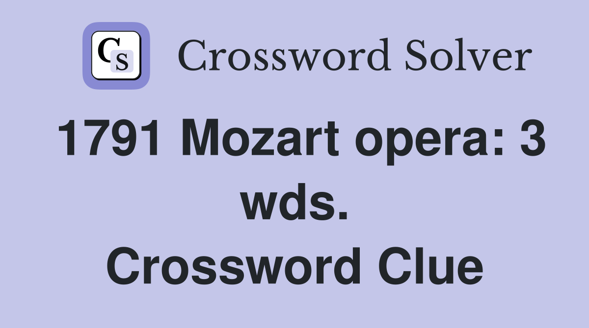 1791 Mozart opera: 3 wds. Crossword Clue