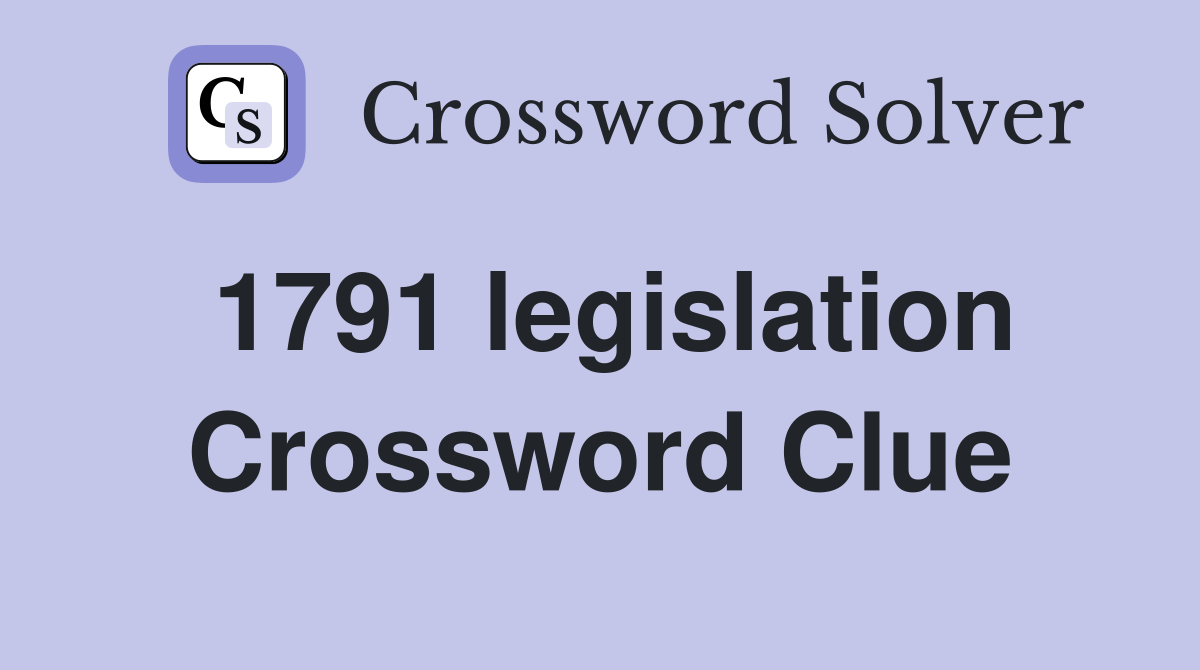 1791 legislation Crossword Clue