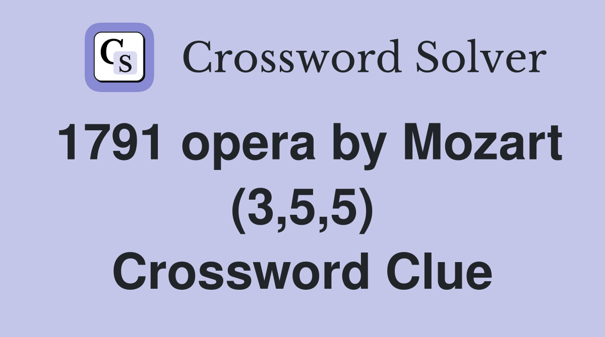1791 opera by Mozart (3,5,5) Crossword Clue