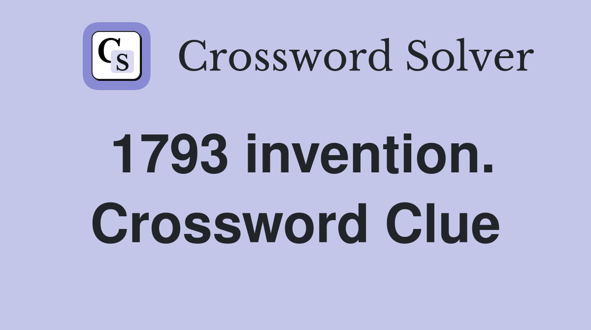 1793 invention. Crossword Clue
