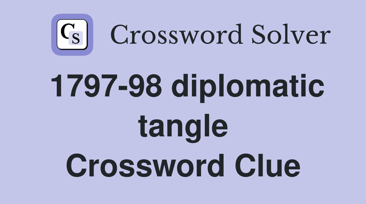 1797-98 diplomatic tangle Crossword Clue