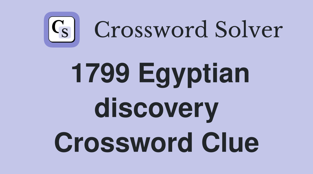 1799 Egyptian discovery Crossword Clue