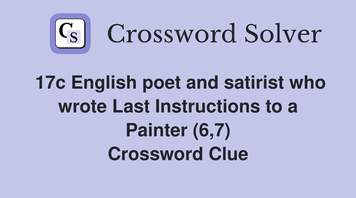 17c English poet and satirist who wrote Last Instructions to a Painter (6,7) Crossword Clue