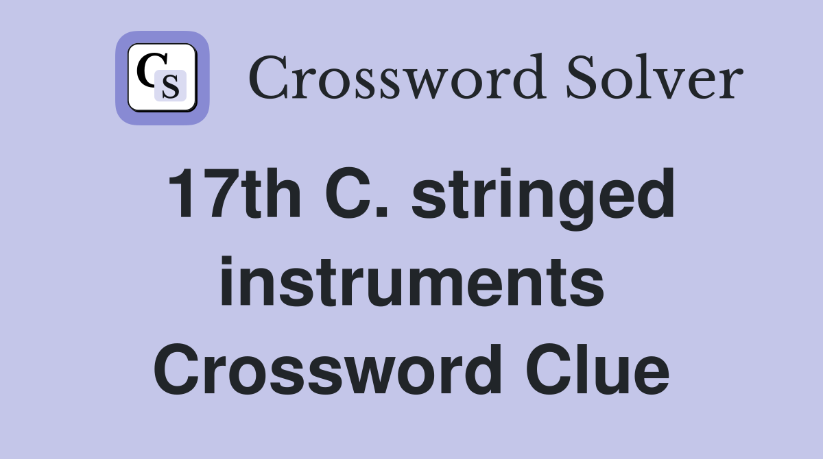 17th C. stringed instruments Crossword Clue