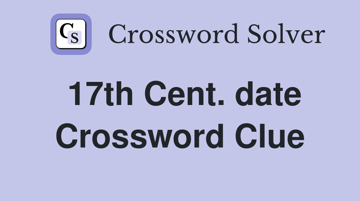 17th Cent. date Crossword Clue