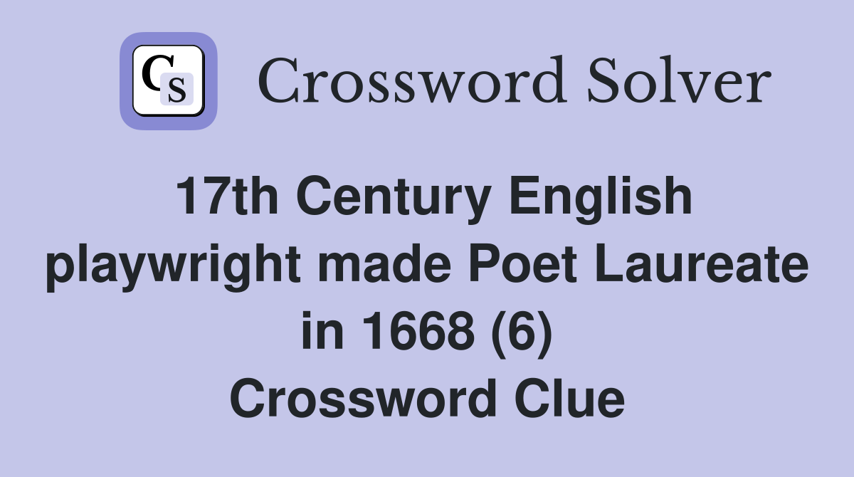 17th Century English playwright made Poet Laureate in 1668 (6) Crossword Clue