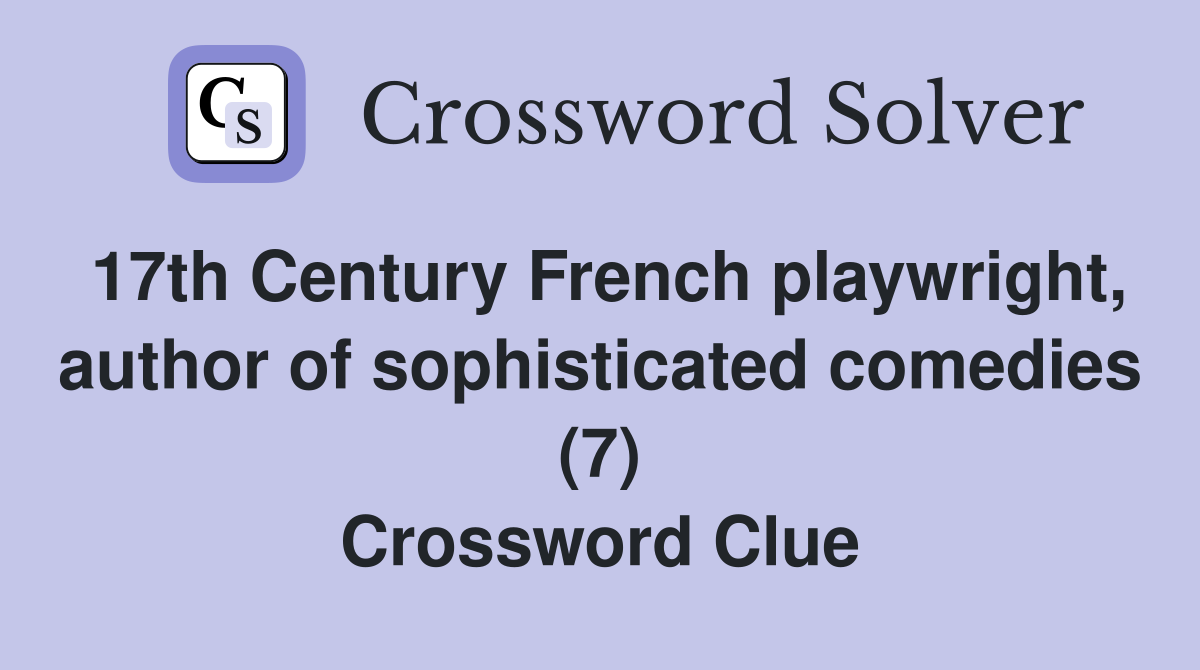 17th Century French playwright, author of sophisticated comedies (7) Crossword Clue