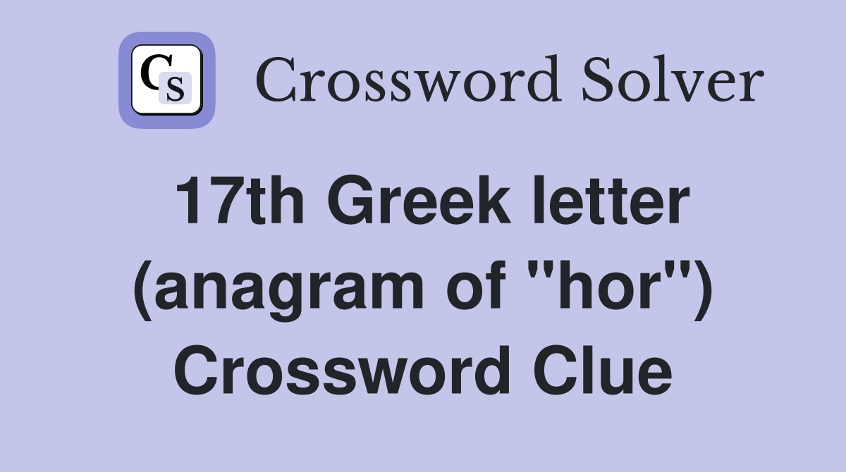 17th Greek letter (anagram of "hor") Crossword Clue