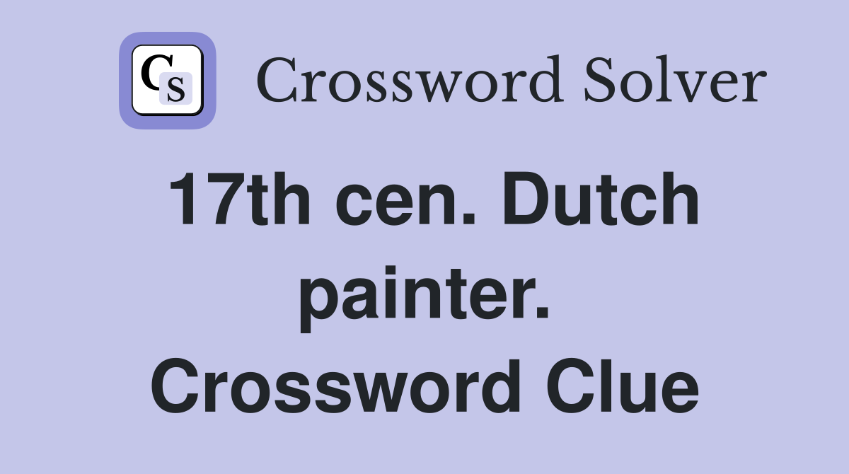17th cen. Dutch painter. Crossword Clue