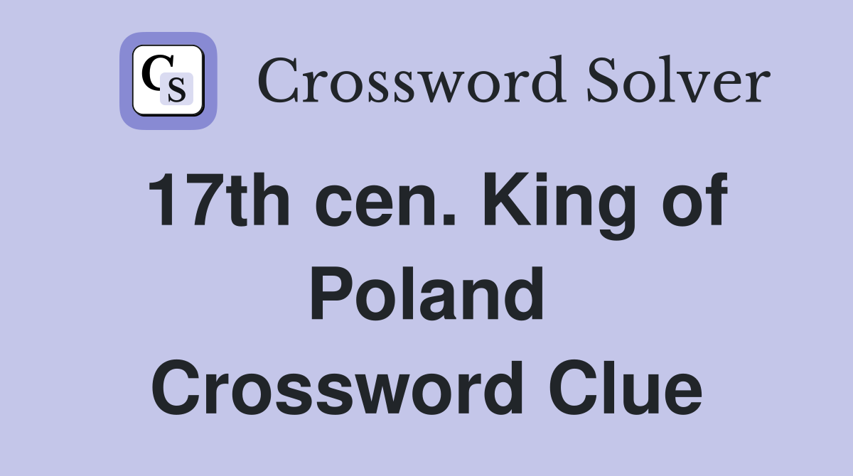 17th cen. King of Poland Crossword Clue