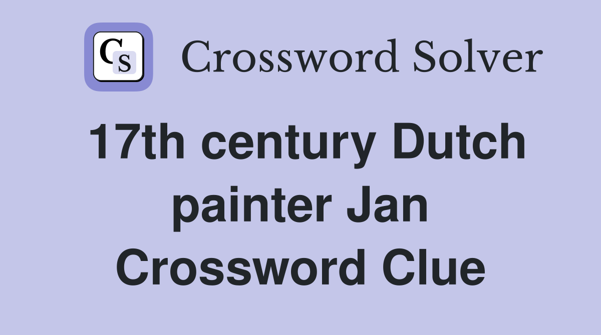 17th century Dutch painter Jan Crossword Clue