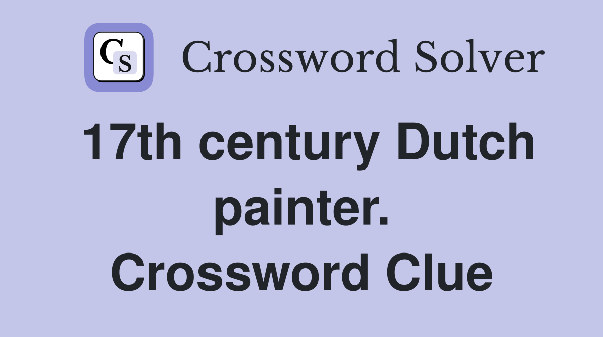 17th century Dutch painter. Crossword Clue