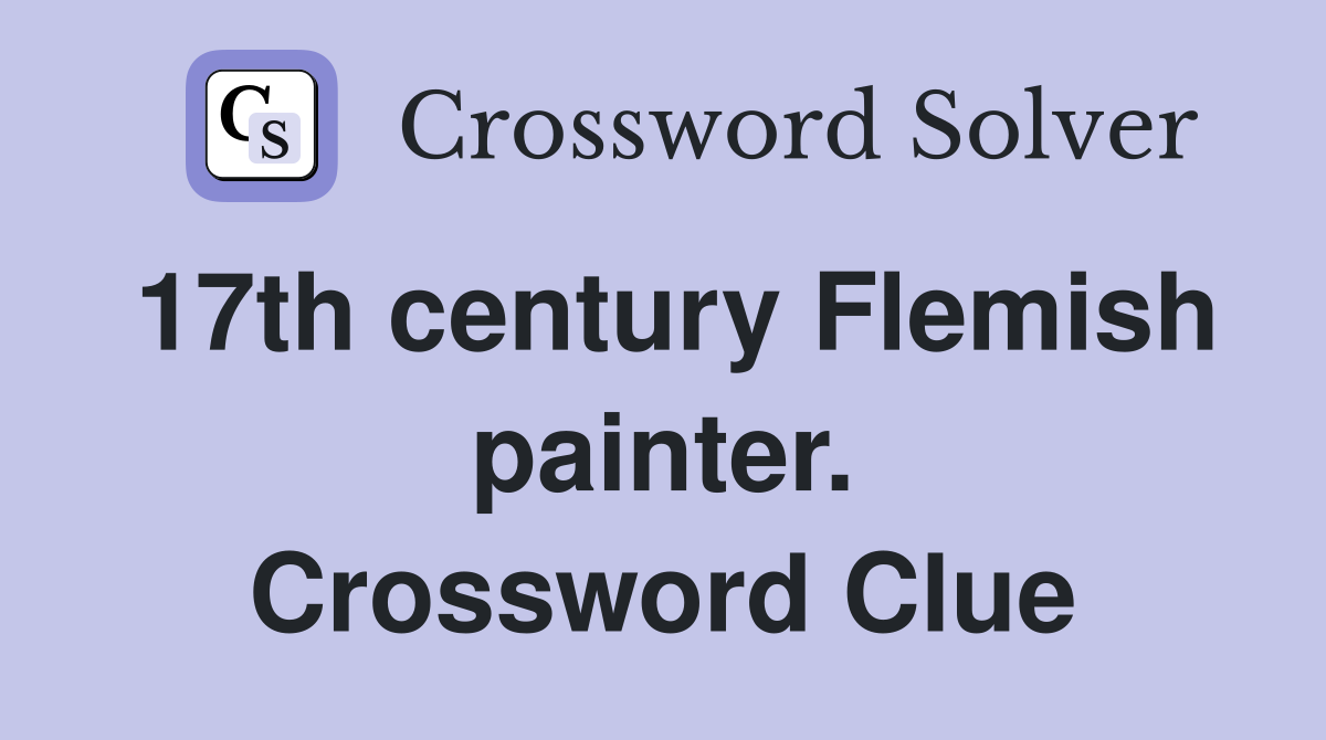 17th century Flemish painter. Crossword Clue