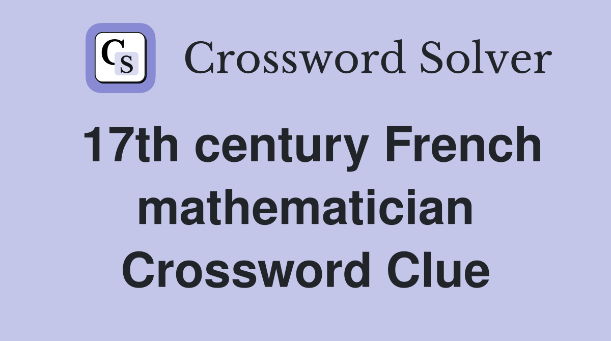 17th century French mathematician Crossword Clue