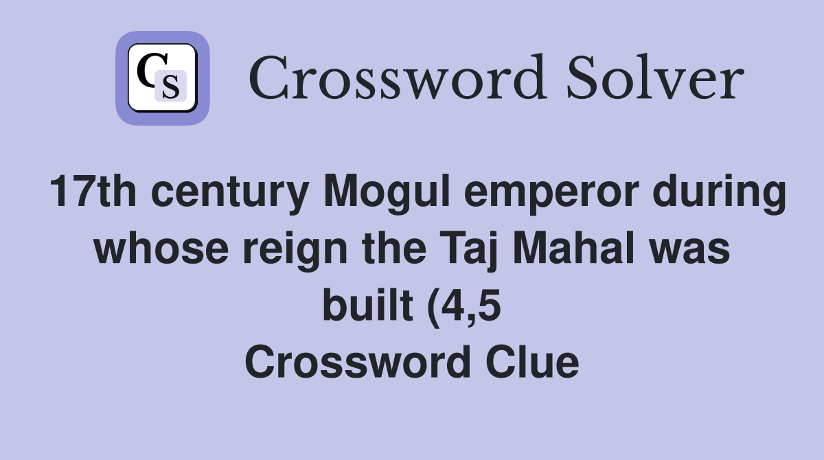 17th century Mogul emperor during whose reign the Taj Mahal was built 17th century Mogul emperor during whose reign the Taj Mahal was built