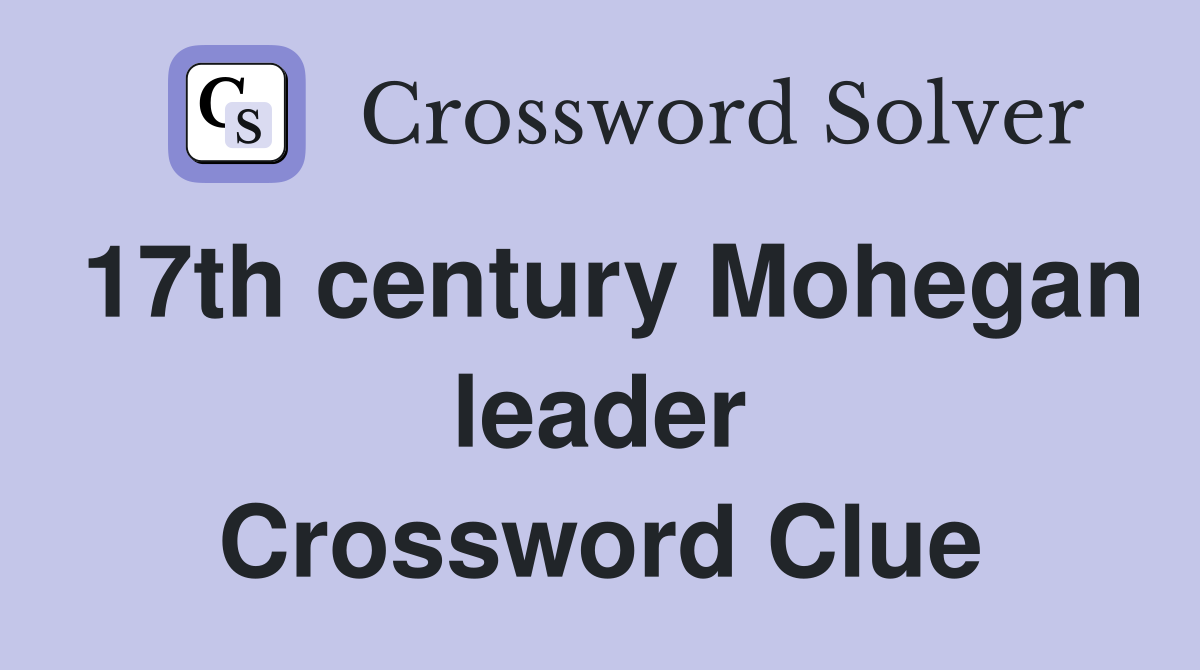 17th century Mohegan leader Crossword Clue