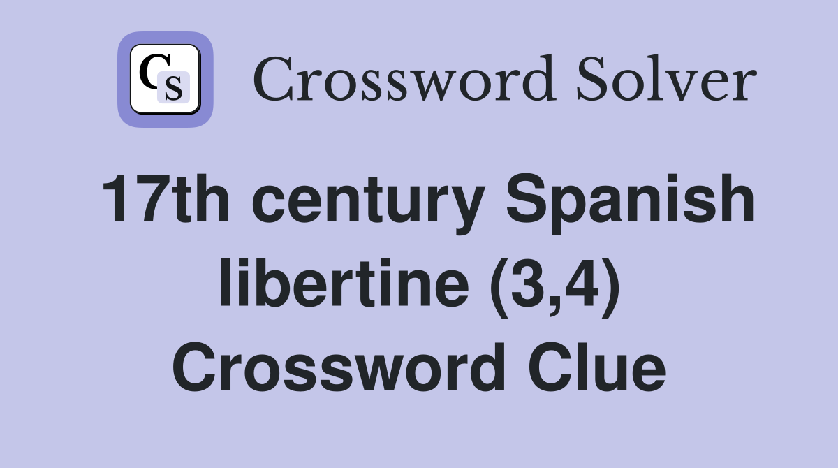 17th century Spanish libertine (3,4) Crossword Clue