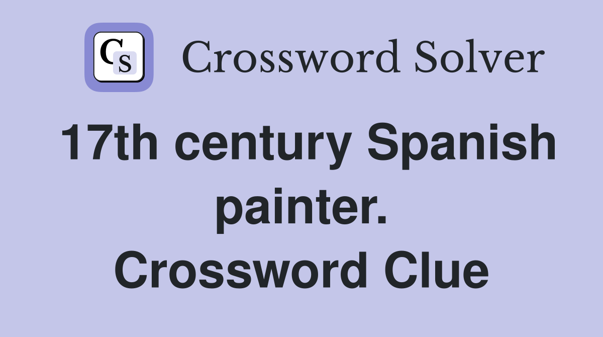 17th century Spanish painter. Crossword Clue