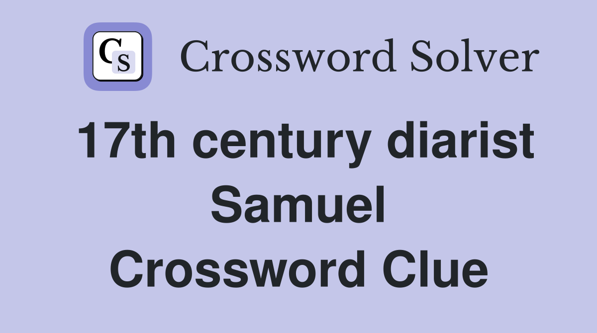 17th century diarist Samuel Crossword Clue