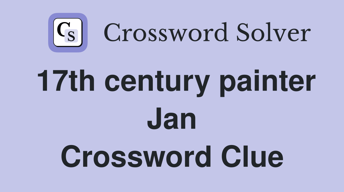 17th century painter Jan Crossword Clue