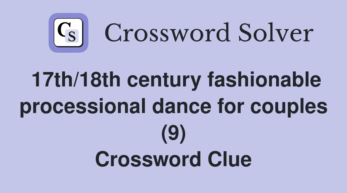 17th/18th century fashionable processional dance for couples (9) Crossword Clue
