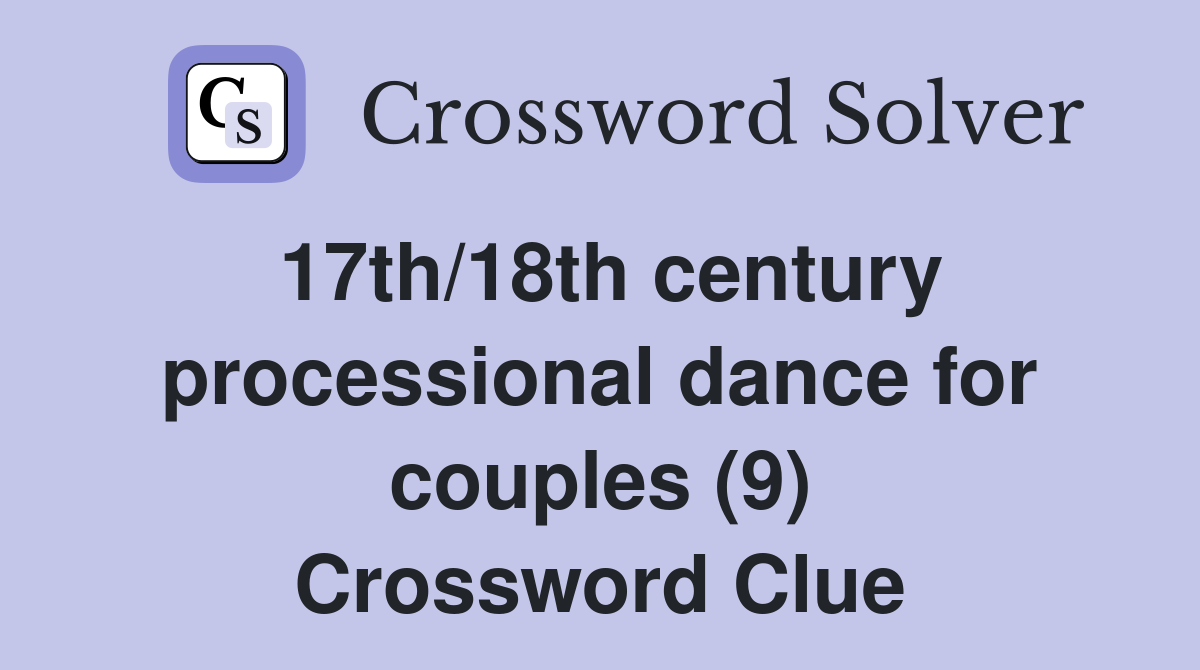 17th/18th century processional dance for couples (9) Crossword Clue