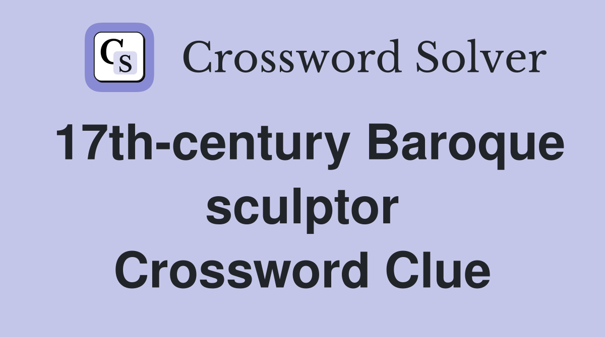 17th-century Baroque sculptor Crossword Clue
