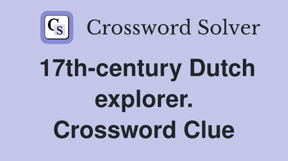 17th-century Dutch explorer. Crossword Clue